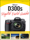 Nikon D300s Digital Field Guide (eBook): Digital Field Guide Series, Book 216